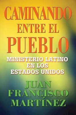 Caminando Entre El Pueblo: Latino Protestant Churches Spanish - Martinez, Juan