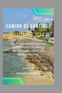 Camino de santiago Reisef?hrer 2024: Die Pilgerreise mit tausend Geschichten: Erkundung der spirituellen Reise auf dem Jakobsweg