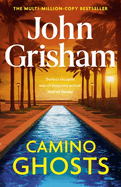 Camino Ghosts: The new summer thriller and Sunday Times bestseller (June 2024) from John Grisham