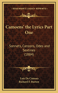 Camoens' the Lyrics Part One: Sonnets, Canzons, Odes and Sextines (1884)