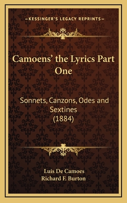 Camoens' the Lyrics Part One: Sonnets, Canzons, Odes and Sextines (1884) - De Camoes, Luis, and Richard F Burton (Translated by)