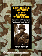 Camouflage Uniforms of the German Wehrmacht: Manufacturers - Zeltbahnen - Headgear - Fallschirmjager Smocks - Army Smocks - Padded Uniforms - Leibermuster - Tents - Non-Regulation Clothes - Post War