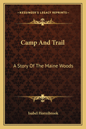 Camp and Trail: A Story of the Maine Woods