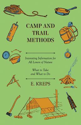 Camp And Trail Methods - Interesting Information For All Lovers Of Nature. What To Take And What To Do - Kreps, E