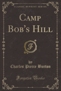 Camp Bob's Hill (Classic Reprint)