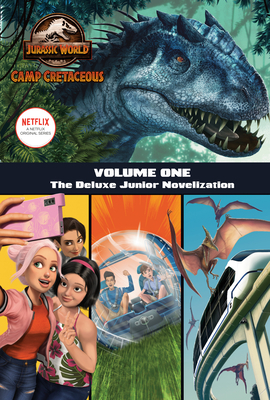Camp Cretaceous, Volume One: The Deluxe Junior Novelization (Jurassic World: Camp Cretaceous) - Behling, Steve