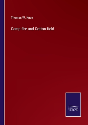 Camp-fire and Cotton-field - Knox, Thomas W