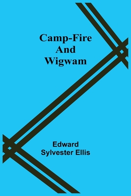 Camp-Fire And Wigwam - Sylvester Ellis, Edward