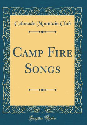 Camp Fire Songs (Classic Reprint) - Club, Colorado Mountain