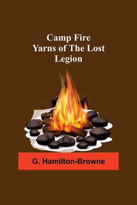 Camp Fire Yarns Of The Lost Legion - Hamilton-Browne, G