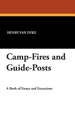 Camp-Fires and Guide-Posts: A Book of Essays and Excursions - Van Dyke, Henry