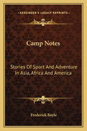 Camp Notes: Stories of Sport and Adventure in Asia, Africa and America