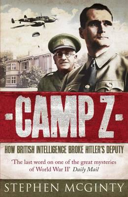 Camp Z: How British Intelligence Broke Hitler's Deputy - McGinty, Stephen