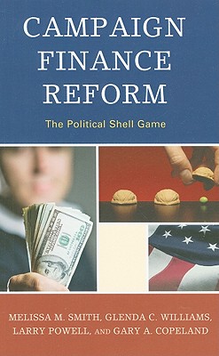 Campaign Finance Reform: The Political Shell Game - Smith, Melissa M, and Williams, Glenda C, and Powell, Larry