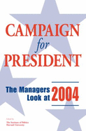 Campaign for President: the Manager's Look at 2000 - The Institute Of Politics At Harvard University (Editor)