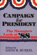Campaign for President: The Managers Look at '88