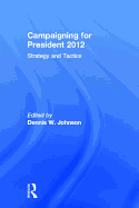 Campaigning for President 2012: Strategy and Tactics, New Voices and New Techniques