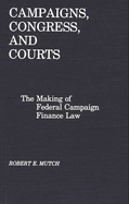 Campaigns, Congress, and Courts: The Making of Federal Campaign Finance Law