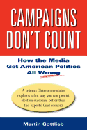Campaigns Don't Count: How the Media Get American Politics All Wrong