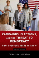 Campaigns, Elections, and the Threat to Democracy: What Everyone Needs to Know