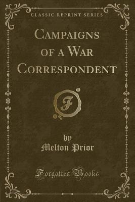 Campaigns of a War Correspondent (Classic Reprint) - Prior, Melton