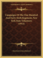 Campaigns of the One Hundred and Forty-Sixth Regiment, New York State Volunteers: Also Known as Halleck's Infantry, the Fifth Oneida, and Garrard's Tigers