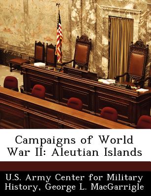 Campaigns of World War II: Aleutian Islands - Macgarrigle, George L