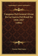 Campana Del General Alvear En La Guerra Del Brasil En 1826-1827 (1894)