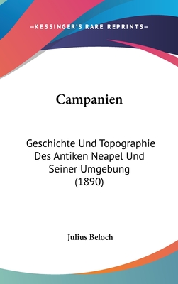 Campanien: Geschichte Und Topographie Des Antiken Neapel Und Seiner Umgebung (1890) - Beloch, Julius