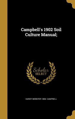 Campbell's 1902 Soil Culture Manual; - Campbell, Hardy Webster 1850-