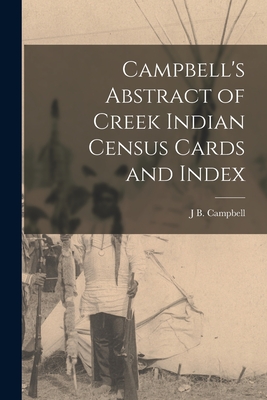 Campbell's Abstract of Creek Indian Census Cards and Index - Campbell, J B