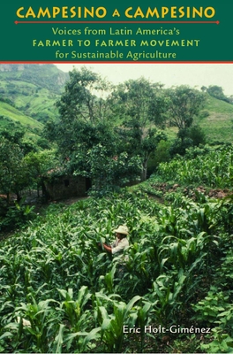 Campesino a Campesino: Voices from Latin America's Farmer to Farmer Movement for Sustainable Agriculture - Holt-Gimenez, Eric