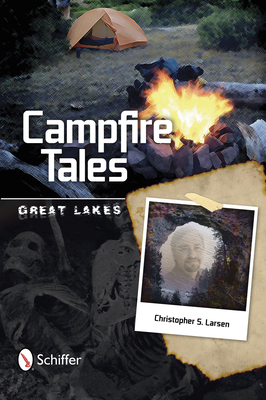 Campfire Tales Great Lakes: Great Lakes - Larsen, Christopher