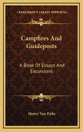 Campfires And Guideposts: A Book Of Essays And Excursions