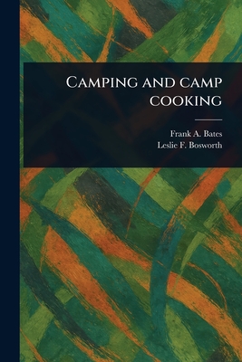 Camping and Camp Cooking - Bates, Frank A, and Bosworth, Leslie F