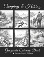 Camping and Hiking Grayscale Coloring Book: Learn the Techniques and Develop Your Grayscale Coloring Skills with Beautiful Mountains, Lakes, and Rivers as Your Canvas
