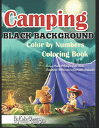 Camping BLACK BACKGROUND Color By Numbers Coloring Book Large Print Wildlife, Cute Kids, Beautiful Wilderness, Adorable Animals: And Scenic Forests, Lakes and Mountains