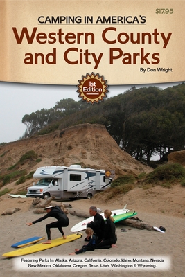 Camping in America's Guide to Western County and City Parks: Featuring Parks in Alaska, Arizona, California, Colorado, Idaho, Montana, Nevada, New Mexico, Oklahoma, Oregon, Texas, Utah, Washington, and Wyoming - Wright, Don