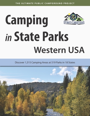 Camping in State Parks: Western USA: Discover 1,515 Camping Areas at 519 Parks in 18 States - Campgrounds, Ultimate