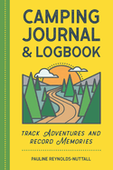 Camping Journal & Logbook: Track Adventures and Record Memories
