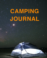 Camping Journal: Ultimate Camping Journal And Travel Journal For All. Great Travel Journal For Couples And Adventure Journal. Get This Camping Book And Fill This Wanderlust Book With Family Adventure Book Memories. The Travel Journal Notebooks Is Your...