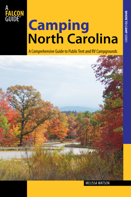 Camping North Carolina: A Comprehensive Guide To Public Tent And Rv Campgrounds - Watson, Melissa