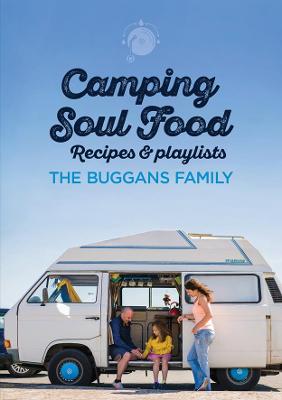 Camping Soul Food: Recipes & Playlists - Family, The Buggans, and Duggan, Malachy, and Budds, Carrie