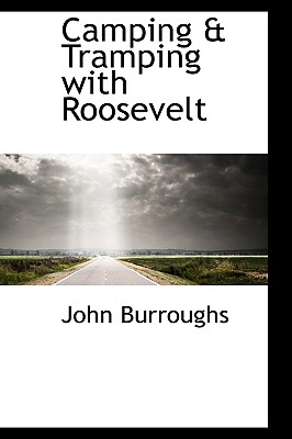 Camping & Tramping with Roosevelt - Burroughs, John