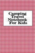 Camping Travel Notebook For Kids: Traveling Trailer Camp RV Road Trip Notebook - Journaling Notes & Trip Planner Note Book For Adventurous Boys & Girls - 6" x 9" Inches, 120 Pages, Glossy Cover