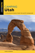 Camping Utah: A Comprehensive Guide to Public Tent and RV Campgrounds, Third Edition