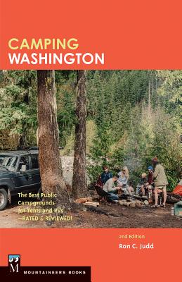 Camping Washington 2e: The Best Public Campgrounds for Tents and RVs - Judd, Ron