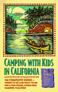 Camping with Kids in California: The Complete Guide - Where to Go and What to Do for a Fun-Filled, Stress-Free Camping Vacation