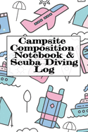 Campsite Composition Notebook & Scuba Diving Log: Camping Notepad & Underwater Diving DiveTracker - Camper & Caravan Travel Journey & Road Trip Writing & Tracking Book - Glamping, Memory Keepsake Notes For Proud Campers & Divers