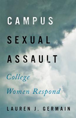 Campus Sexual Assault: College Women Respond - Germain, Lauren J